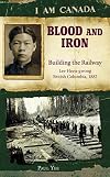 Blood and Iron: Building the Railway, Lee Heen-gwong, British Columbia, 1882