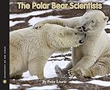 The Polar Bear Scientists Scientists In The Field Series