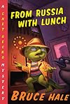From Russia with Lunch: A Chet Gecko Mystery