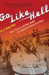 Go Like Hell: Ford, Ferrari, and Their Battle for Speed and Glory at Le Mans