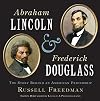 Abraham Lincoln and Frederick Douglass: The Story Behind an American Friendship