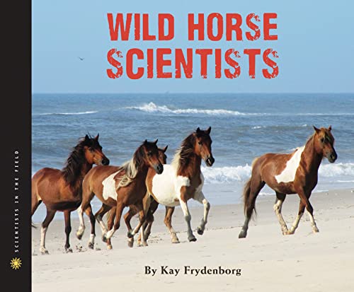 Wild Horse Scientists (By: Kay Frydenborg) cover