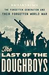 The Last of the Doughboys: The Forgotten Generation and Their Forgotten World War