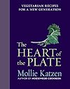 The Heart of the Plate: Vegetarian Recipes for a New Generation