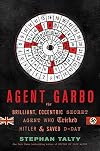 Agent Garbo: The Brilliant, Eccentric Secret Agent Who Tricked Hitler and Saved D-Day