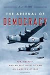The Arsenal of Democracy: FDR, Detroit, and an Epic Quest to Arm an America at War