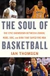 The Soul of Basketball: The Epic Showdown Between LeBron, Kobe, Doc, and Dirk That Saved the NBA