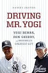 Driving Mr. Yogi: Yogi Berra, Ron Guidry, and Baseball's Greatest Gift