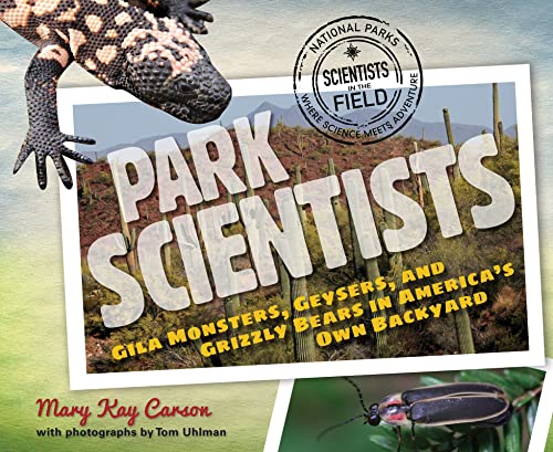Park Scientists: Gila Monsters, Geysers, and Grizzly Bears in America's Own Backyard (By: Mary Kay Carson) cover
