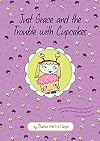 Just Grace and the Trouble with Cupcakes (The Just Grace Series)