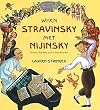 When Stravinsky Met Nijinsky: Two Artists, Their Ballet, and One Extraordinary Riot