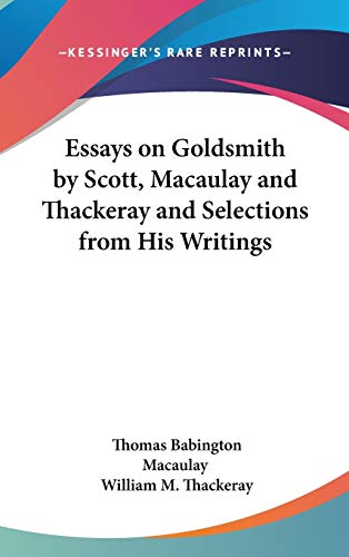 Essays on Goldsmith by Scott, Macaulay, and Thackeray, and Selections From his Writings; cover