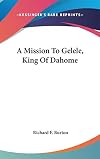 A Mission to Gelele, King of Dahomé