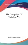 The Campaign of Trafalgar - 1805. Vol. I.