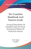 The Canadian handbook and tourist's guide, giving a description of Canadian lake and river scenery and places of historical interest, with the best spots for fishing and shooting