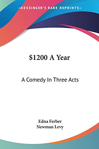 $1200 A Year: A Comedy In Three Acts (With: Newman Levy) cover