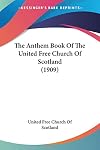 The anthem book of the United Free Church of Scotland