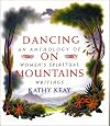 Dancing on Mountains: An Anthology of Women's Spiritual Writings
