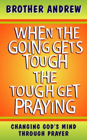 When the Going Gets Tough, the Tough Get Praying book cover