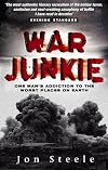 War Junkie: One Man's Addiction to the Worst Places on Earth
