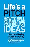 Life's a Pitch: How to Sell Yourself and Your Brilliant Ideas