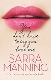 You Don't Have to Say You Love Me