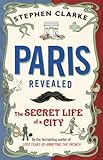 Paris Revealed The Secret Life Of A City