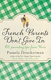 French Parents Dont Give In 100 Parenting Tips From Paris