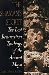 Shaman's Secret: The Lost Resurrection Teachings of the Ancient Maya