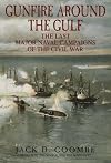 Gunfire Around the Gulf: The Last Major Naval Campaigns of the Civil War