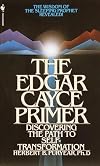 The Edgar Cayce Primer: Discovering the Path to Self Transformation