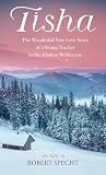 Tisha The Wonderful True Love Story Of A Young Teacher In The Alaskan Wilderness