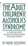 Adult Children of Alcoholics Syndrome: A Step By Step Guide To Discovery And Recovery