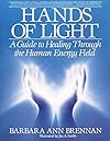 Hands of Light: A Guide to Healing Through the Human Energy Field - Barbara Brennan