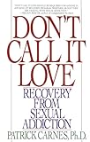 Dont Call It Love Recovery From Sexual Addiction