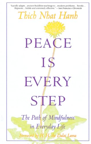 Peace Is Every Step: The Path of Mindfulness in Everyday Life