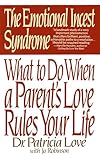 The Emotional Incest Syndrome What To Do When A Parents Love Rules Your Life