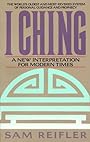 I Ching: A New Interpretation for Modern Times - Sam Reifler
