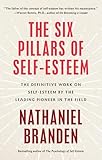 The Six Pillars Of Selfesteem The Definitive Work On Selfesteem By The Leading Pioneer In The Field