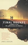 Final Rounds: A Father, A Son, The Golf Journey Of A Lifetime