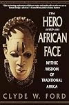 The Hero with an African Face: Mythic Wisdom of Traditional Africa