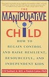 The Manipulative Child: How to Regain Control and Raise Resilient, Resourceful, and Independent Kids