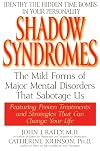 Shadow Syndromes: Recognizing and Coping with the Hidden Psychological Disorders That Can Influence Your Behavior and Silently Determine the Course of Your Life