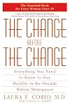 The Change Before the Change: Everything You Need to Know to Stay Healthy in the Decade Before Menopause