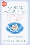 Radical Acceptance: Embracing Your Life With the Heart of a Buddha