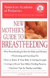 The American Academy of Pediatrics New Mother's Guide to Breastfeeding