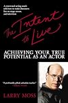 The Intent to Live: Achieving Your True Potential as an Actor