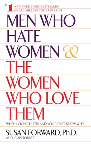 Men Who Hate Women and the Women Who Love Them : When Loving Hurts and You Don't Know Why