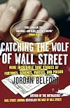 Catching the Wolf of Wall Street: More Incredible True Stories of Fortunes, Schemes, Parties, and Prison