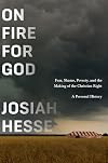 On Fire for God: Fear, Shame, Poverty, and the Making of the Christian Right - a Personal History